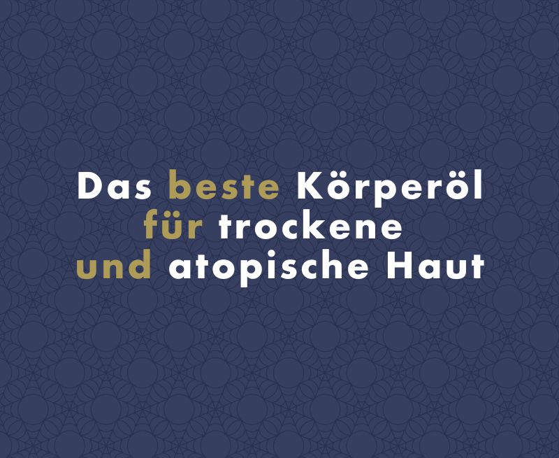 Das beste Körperöl für trockene und atopische Haut