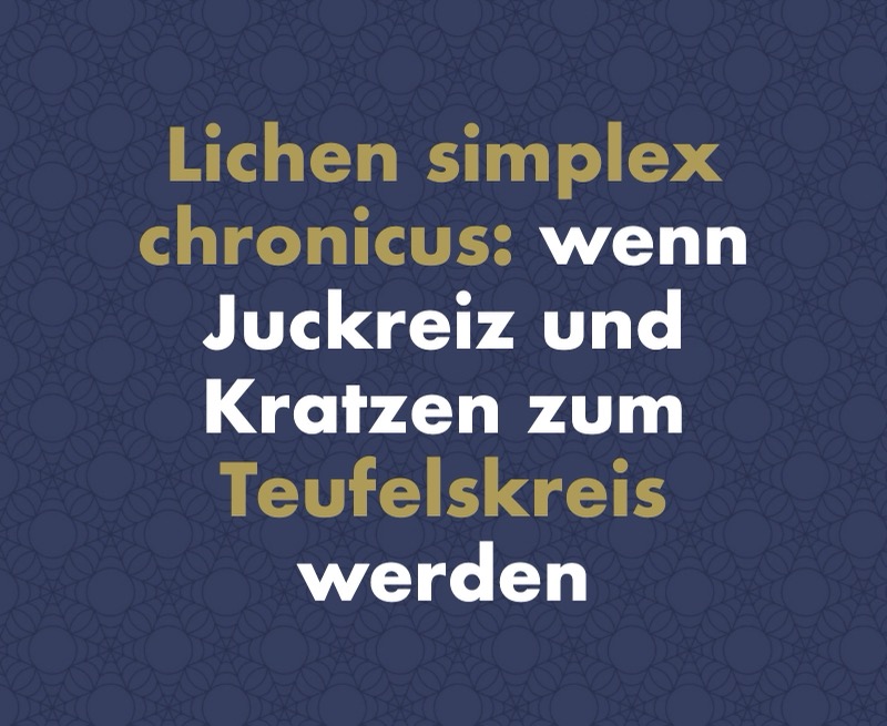Lichen simplex chronicus (Vidal-Lichen): Wenn Juckreiz und Kratzen zum Teufelskreis werden
