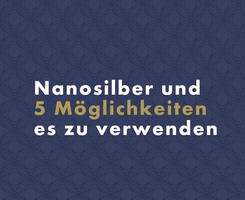 Nanosilber und 5 Möglichkeiten, es zu verwenden