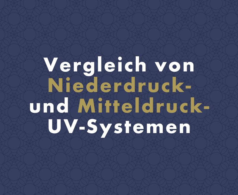 Vergleich von Niederdruck- und Mitteldruck-UV-Systemen: Welche Lösung lohnt sich mehr?