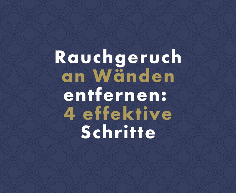 Rauchgeruch an Wänden entfernen: 4 effektive Schritte