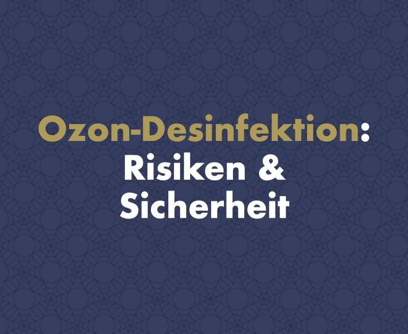 Ozon-Desinfektion: Risiken, Sicherheit und wie sie ohne Fehler gelingt