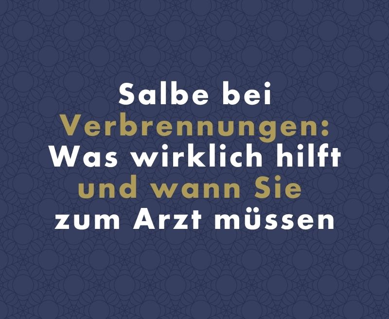 Salbe bei Verbrennungen: Was wirklich hilft und wann Sie zum Arzt müssen