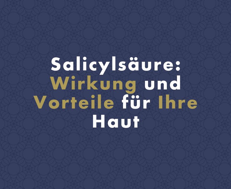 Salicylsäure: Wirkung und Vorteile für Ihre Haut