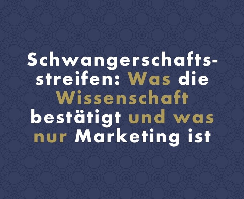 Schwangerschaftsstreifen: Was die Wissenschaft bestätigt und was nur Marketing ist