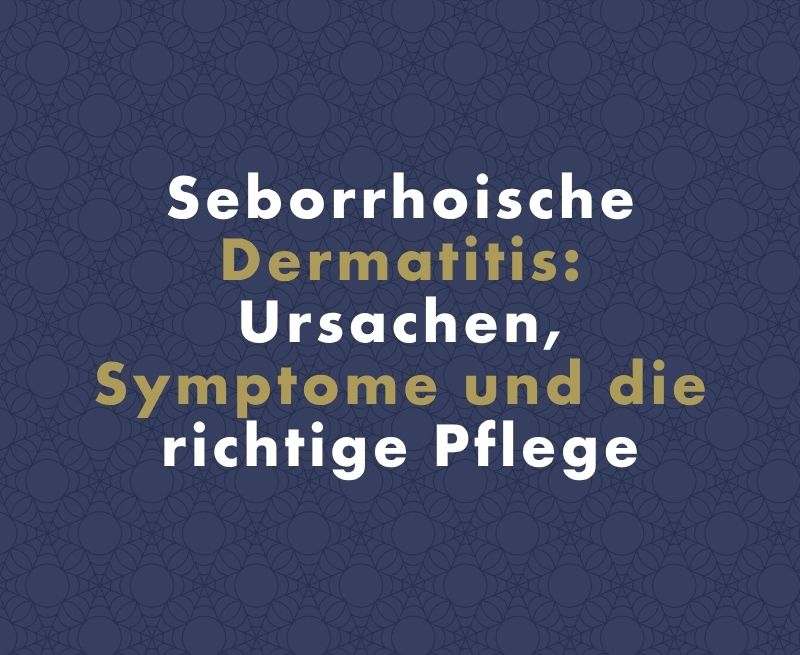 Seborrhoische Dermatitis: Ursachen, Symptome und die richtige Pflege