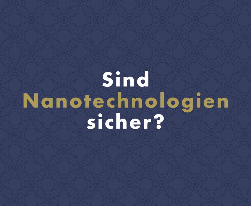 Sind Nanotechnologien sicher?