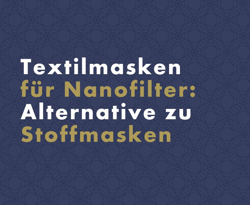 Textilmaske für Nanofilter - eine gute Alternative zu Stoffmasken