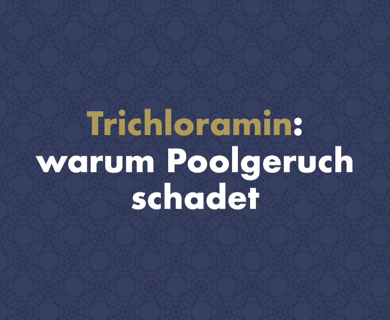 Trichloramin: der wahre Grund, warum Ihr Hallenbad nach Chlor riecht