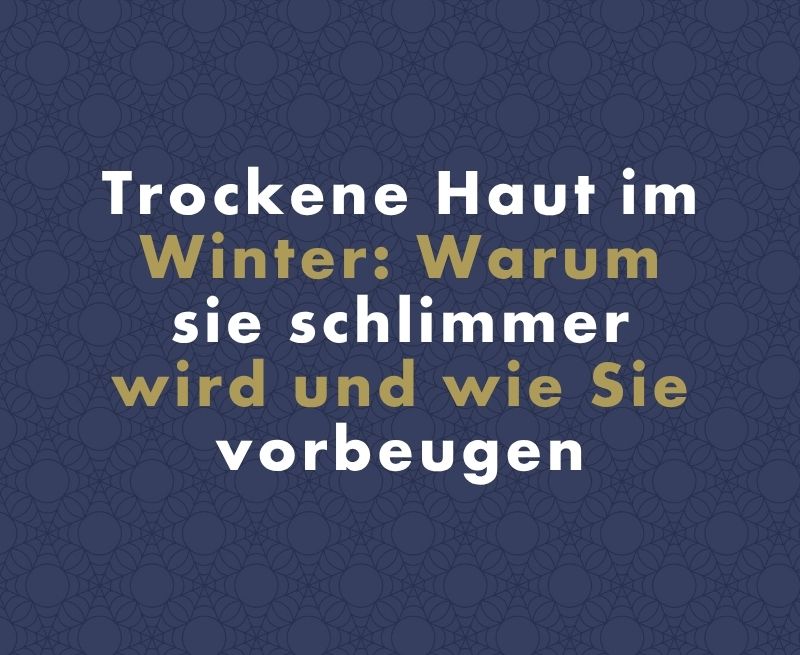 Trockene Haut im Winter: Warum sie schlimmer wird und wie Sie vorbeugen