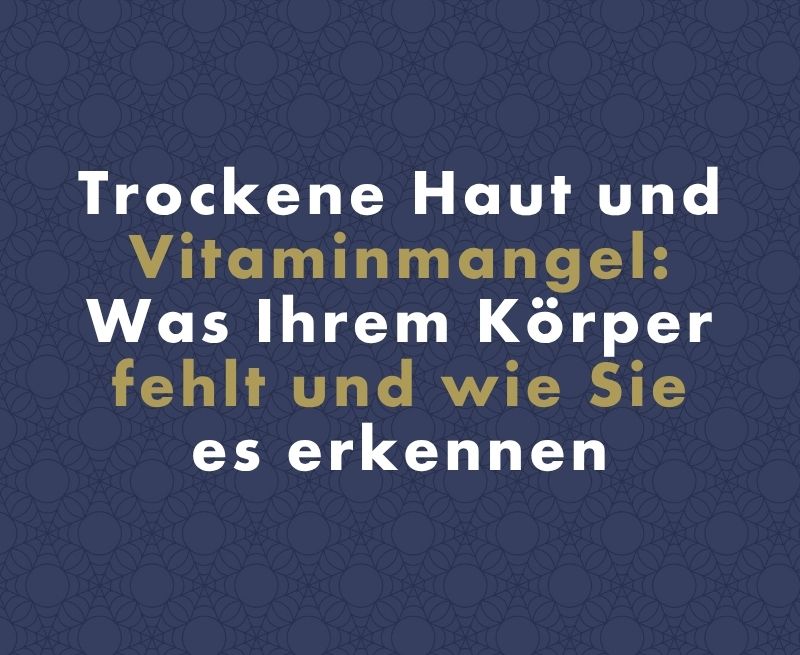 Trockene Haut und Vitaminmangel: Was Ihrem Körper fehlt und wie Sie es erkennen