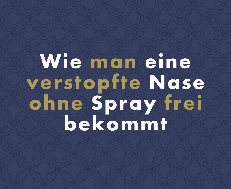 Wie man eine verstopfte Nase ohne Spray frei bekommt