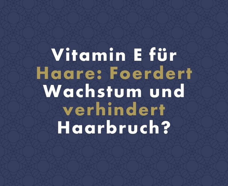 Vitamin E für Haare: Fördert es wirklich das Wachstum und verhindert Haarbruch?