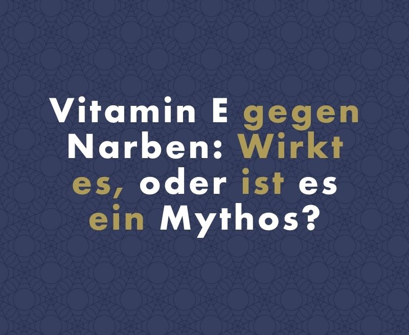 Vitamin E gegen Narben: Wirkt es, oder ist es ein Mythos?