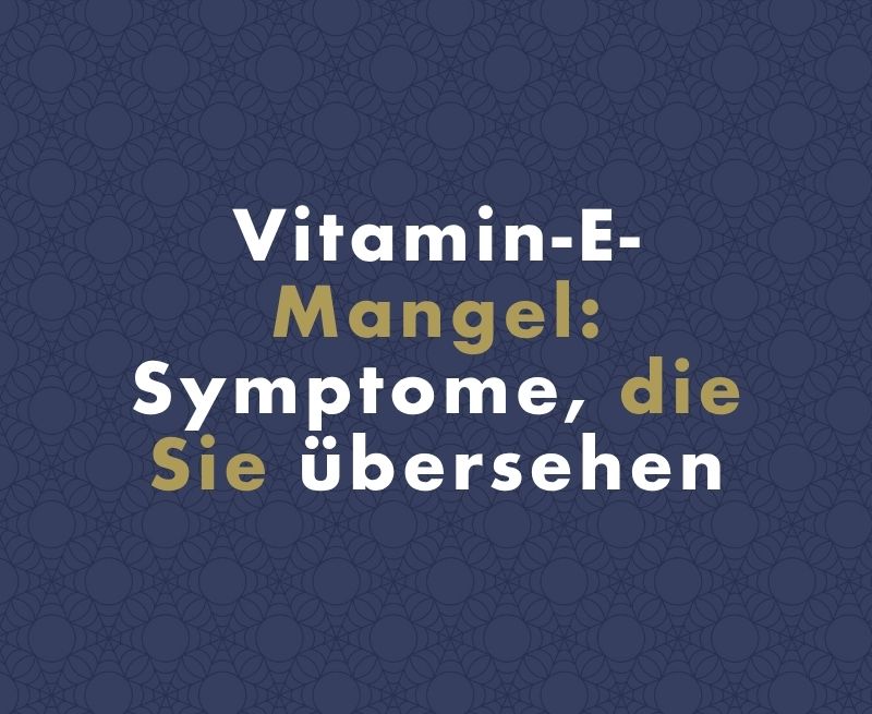 Vitamin-E-Mangel: Symptome, die Sie übersehen