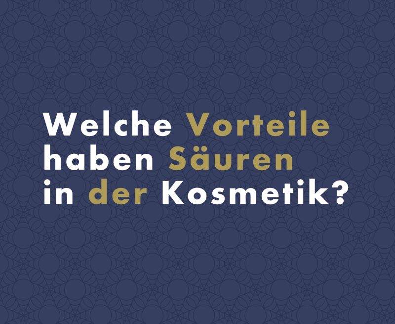 Welche Vorteile haben Säuren in der Kosmetik?