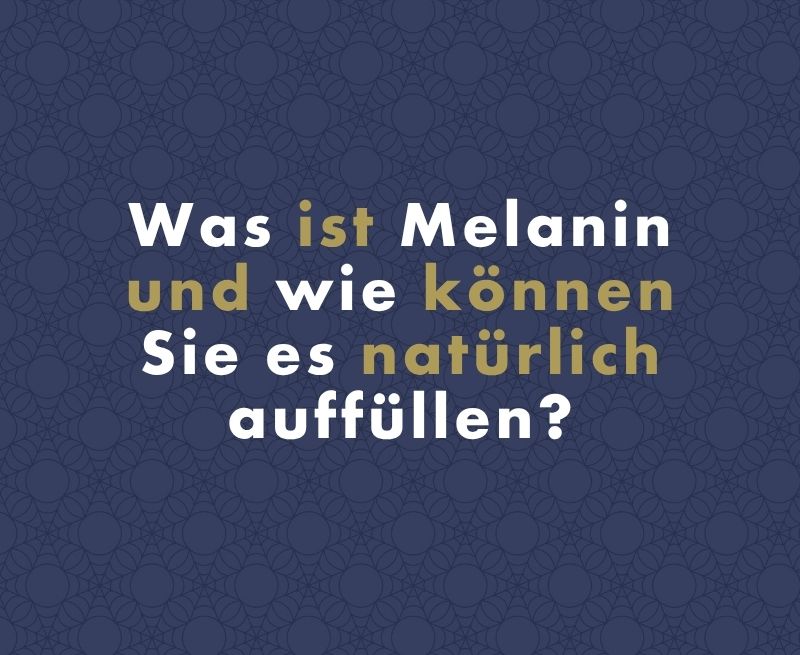 Was ist Melanin und wie können Sie es natürlich auffüllen?