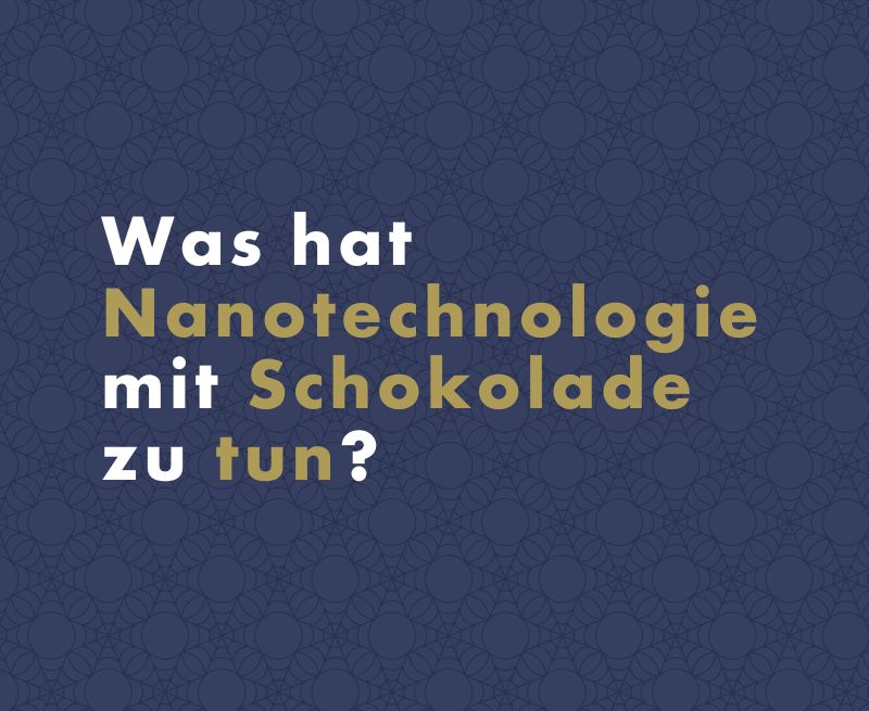 Was hat Nanotechnologie mit Schokolade zu tun?