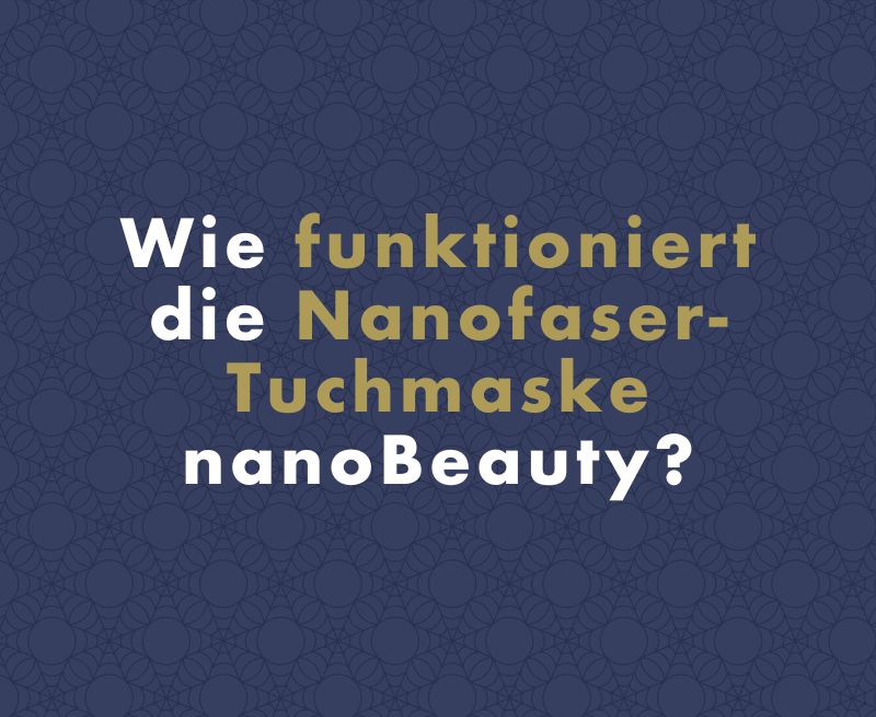 Wie funktioniert die Nanofaser-Tuchmaske nanoBeauty?