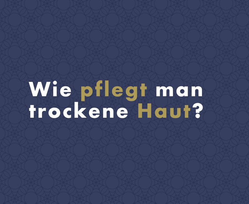 Wie pflegt man trockene Haut?