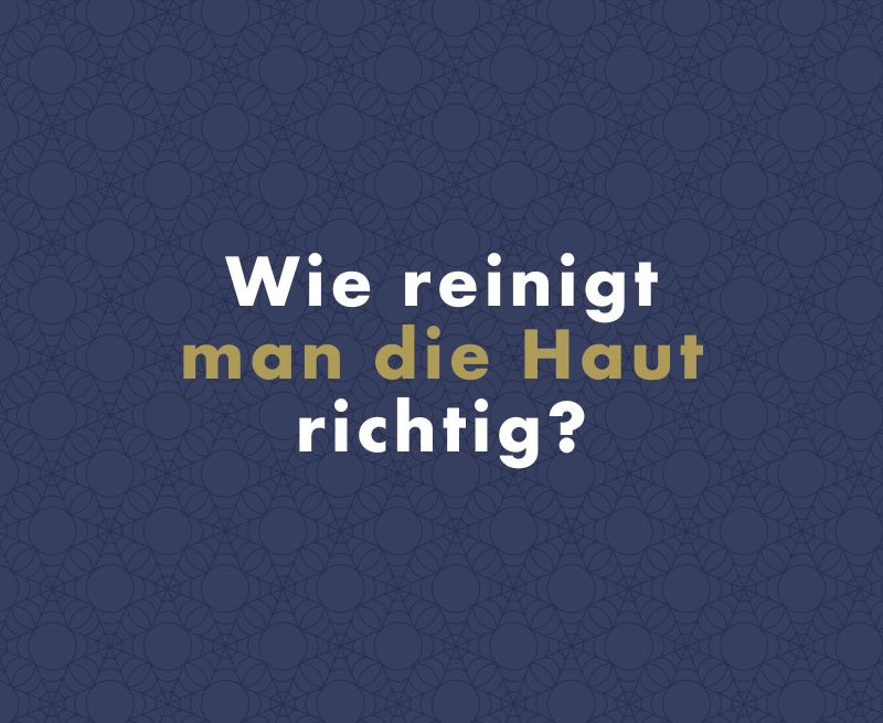 Wie reinigt man die Haut richtig?
