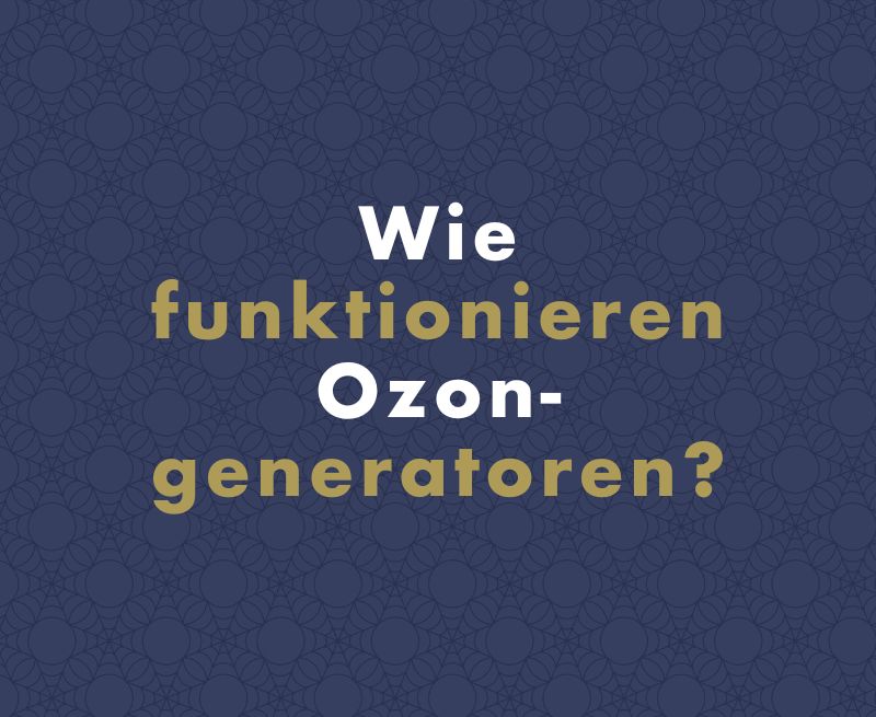 Ozongenerator – ein zuverlässiger Helfer zur Beseitigung von Viren, Bakterien und Gerüchen