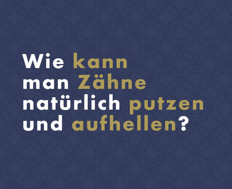 Wie kann man Zähne natürlich putzen und aufhellen?