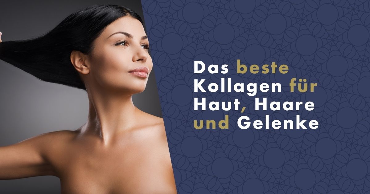 Welches ist das beste Kollagen für Haut, Haare und Gelenke?