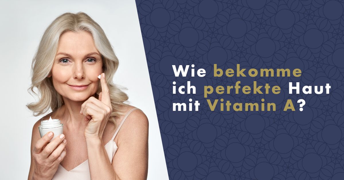 Wie bekomme ich perfekte Haut mit Vitamin A?