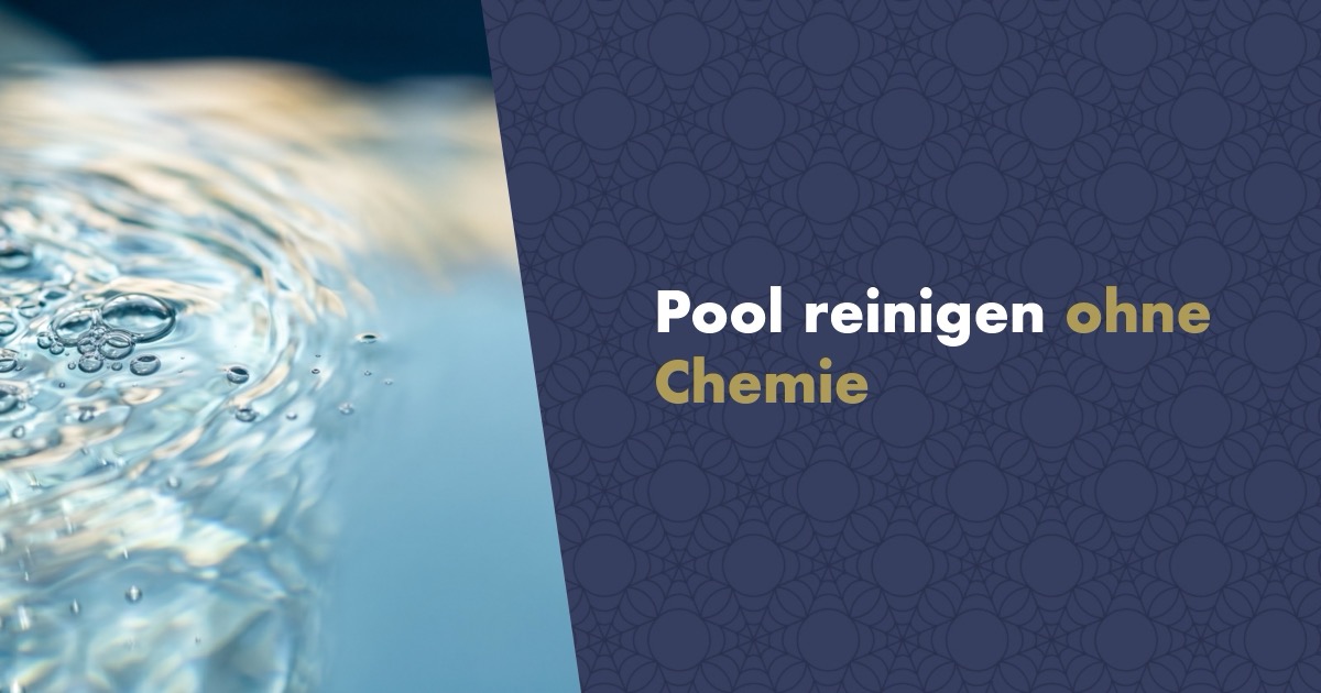 Pool ohne Chemie reinigen: Der Ratgeber für umweltfreundliche Poolpflege