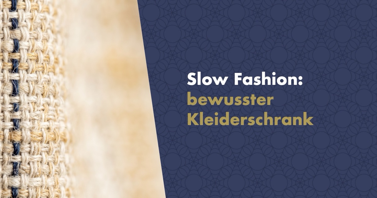 Slow Fashion: Was nachhaltige Mode ist und wie Sie Ihren Kleiderschrank bewusst aufbauen