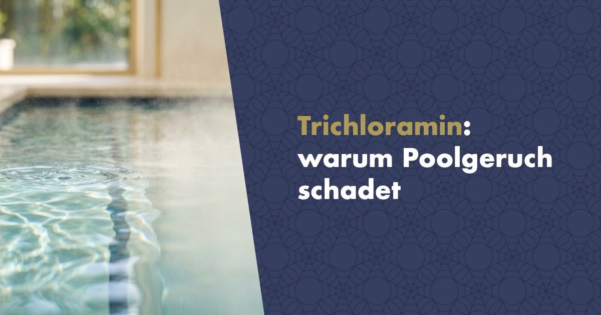 Trichloramin: der wahre Grund, warum Ihr Hallenbad nach Chlor riecht