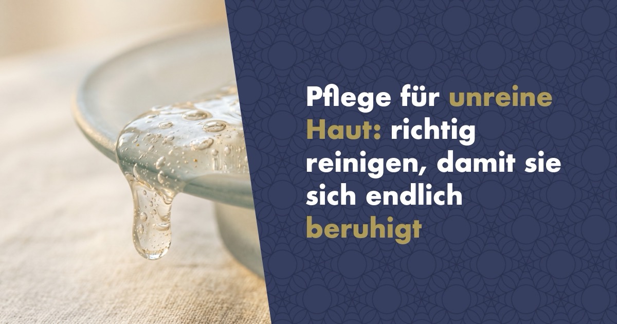 Pflege für unreine Haut: richtig reinigen, damit sie sich endlich beruhigt