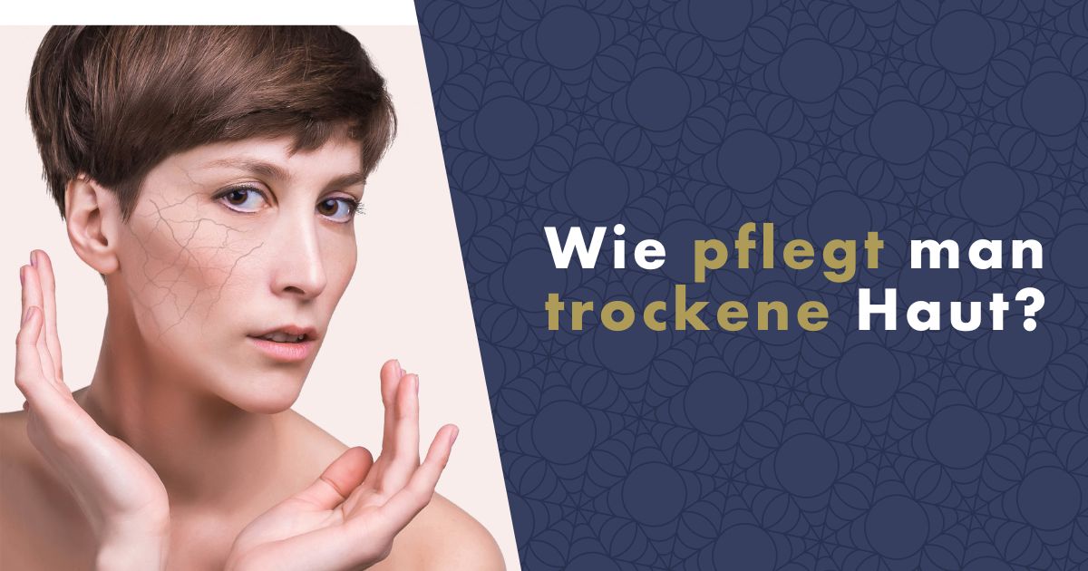 Wie pflegt man trockene Haut?