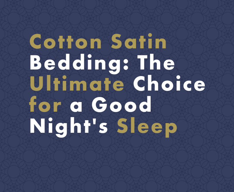Cotton Satin Bedding: The Ultimate Choice for a Good Night's Sleep