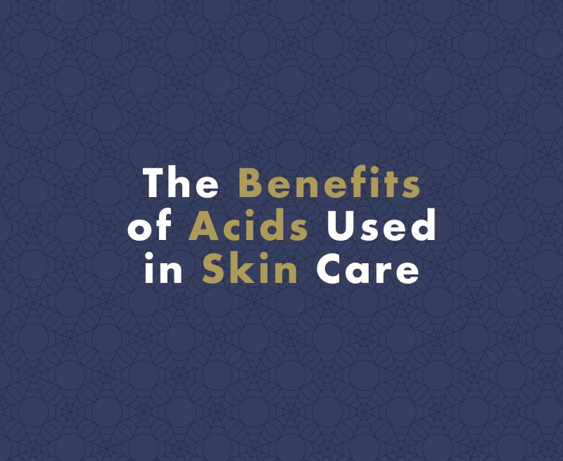 The Benefits of Acids Used in Skin Care