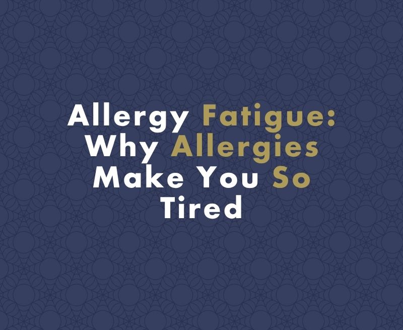 Allergy Fatigue: Why Allergies Make You So Tired