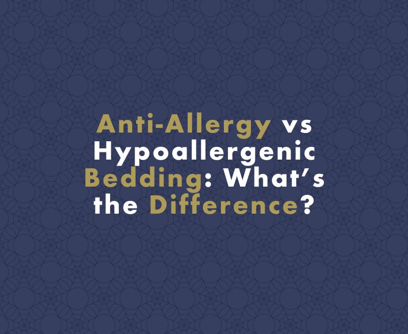 Anti-Allergy vs Hypoallergenic Bedding: What’s the Difference?