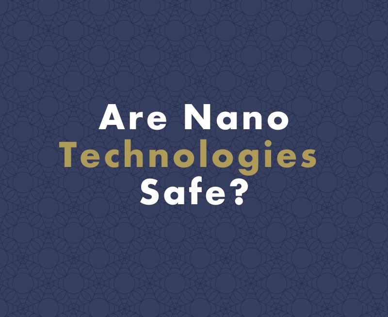 Are Nanotechnologies Safe?