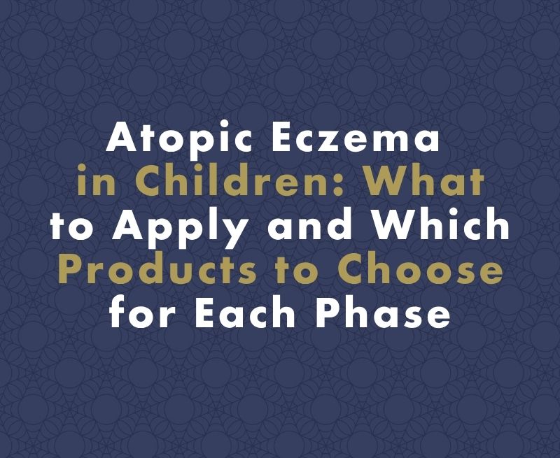 Atopic Eczema in Children: What to Apply and Which Products to Choose for Each Phase