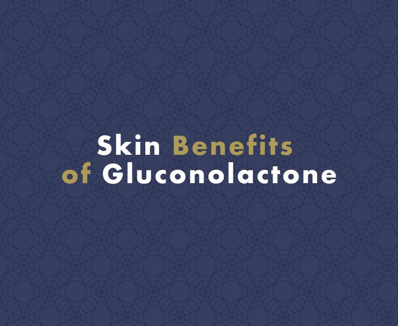 Skin Benefits of Gluconolactone: What You Need to Know