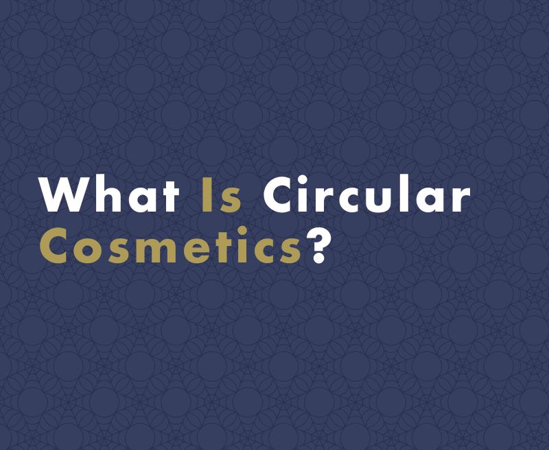 What Is Circular Cosmetisc?