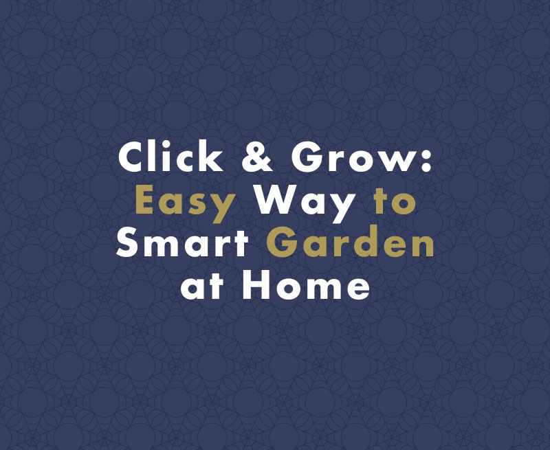 Click & Grow: Easy Way to Smart Garden at Home