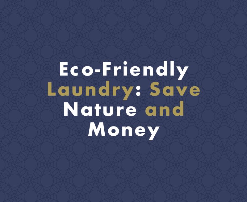 Eco-Friendly Laundry: Save Nature and Money
