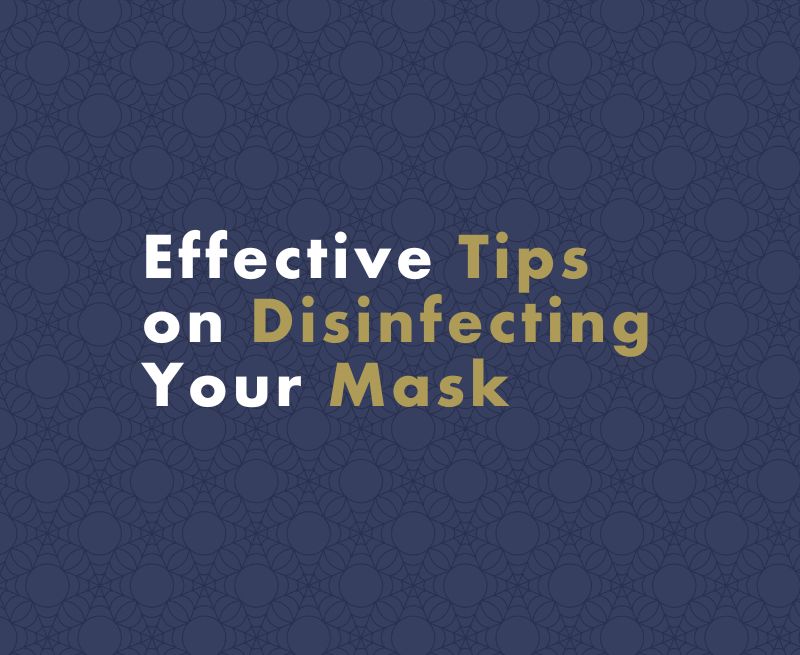 Effective Tips on Disinfecting Your Mask for Optimal Protection