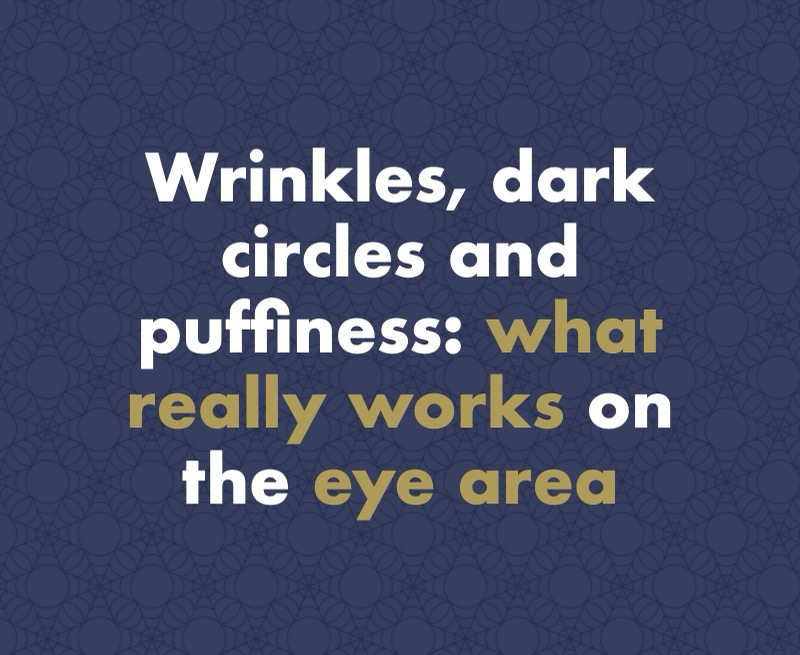 Wrinkles, dark circles and puffiness: what really works on the eye area