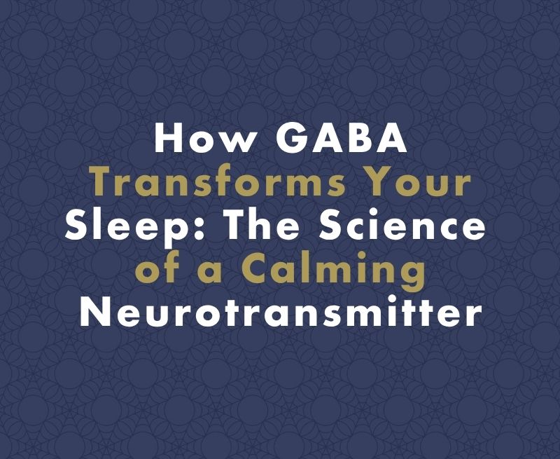 How GABA Can Transform Your Sleep: The Science of Nature's Calming Neurotransmitter