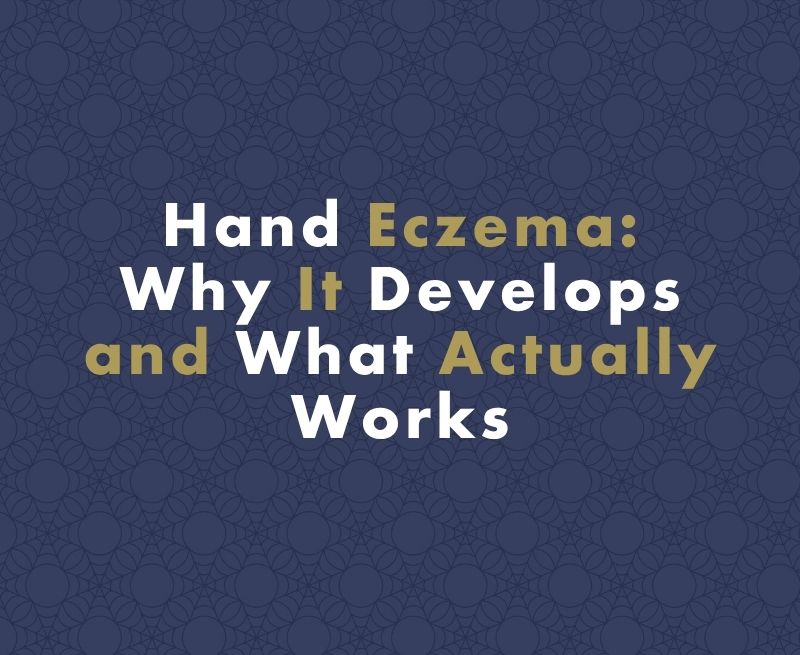 Hand Eczema: Why It Develops and What Actually Works