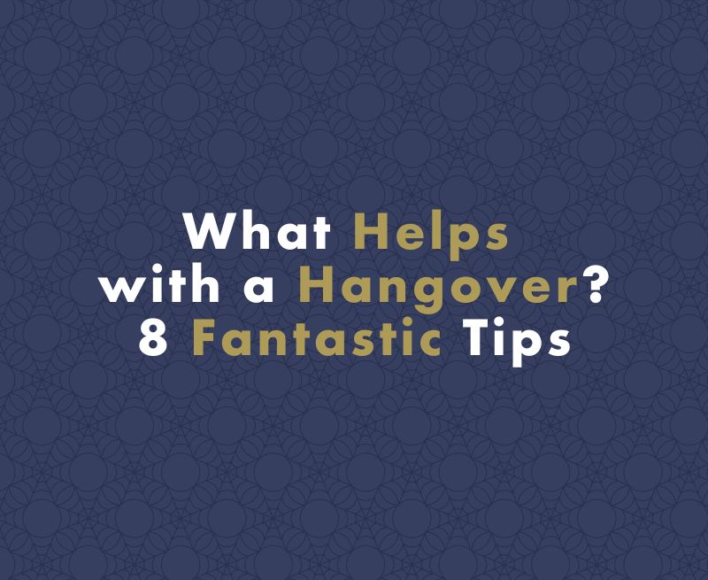 What Helps with a Hangover? 8 Fantastic Tips