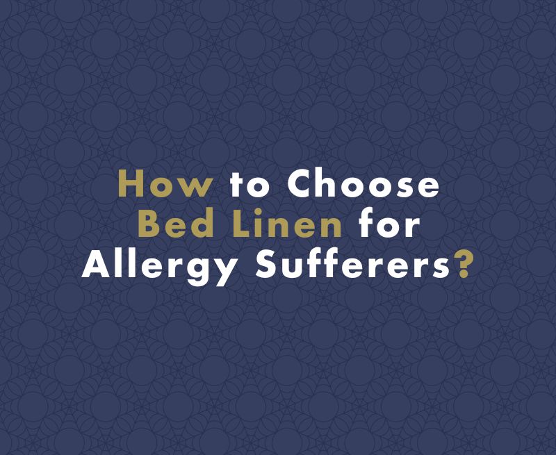 How to Choose Suitable Bed Linen for Allergy and Asthma Sufferers?